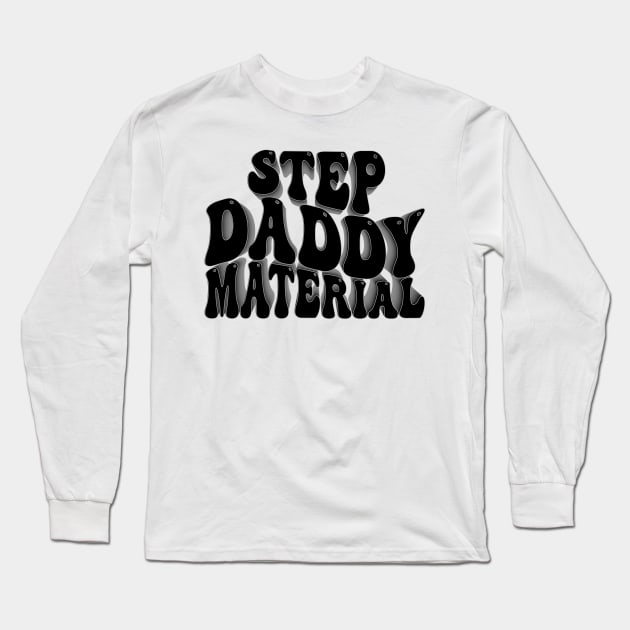 Step Daddy Material Long Sleeve T-Shirt by mdr design